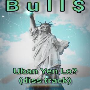Album Uban Yen Lo (Diss track) oleh Bull$