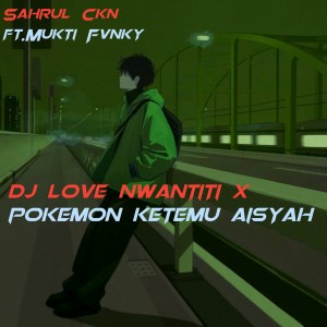 Dengarkan lagu DJ Love Nwantiti X Pokemon Ketemu Aisyah nyanyian Sahrul Ckn dengan lirik