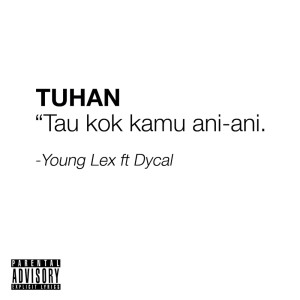 收听Young Lex的Tuhan Tau Kok Kamu Ani-ani (Explicit)歌词歌曲