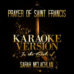 收聽Ameritz Audio Karaoke的Prayer of Saint Francis (In the Style of Sarah Mclachlan) [Karaoke Version]歌詞歌曲