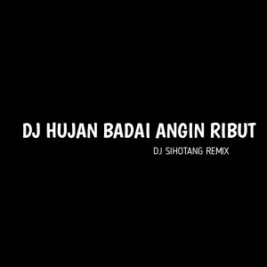 Album DJ Hujan Badai Angin Ribut oleh Dj Sihotang Remix