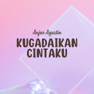 Album Kugadaikan Cintaku oleh Anjar Agustin