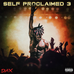 收聽Dax的Self Proclaimed 3 (Explicit)歌詞歌曲