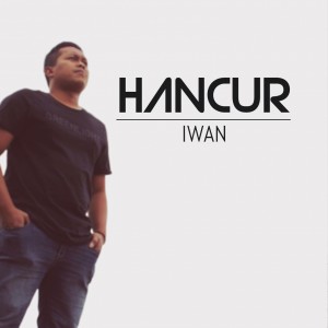 Dengarkan Hancur lagu dari Iwan dengan lirik