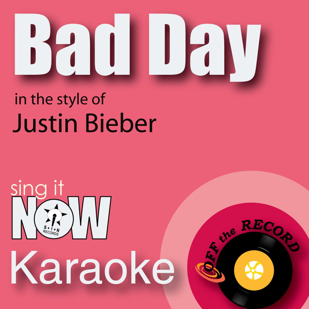 Bad Day (In the Style of Justin Bieber) [Karaoke Version]