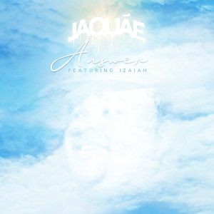 Jaquae的專輯Answer (feat. Izaiah)