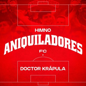 Doctor Krapula的專輯Himno Aniquiladores FC