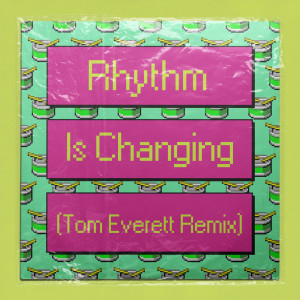 Rhythm Is Changing (Tom Everett Remix)
