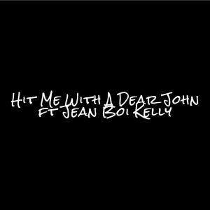 收聽JLynn theWriter的Hit Me With A Dear John (feat. Jean Boi Kelly)歌詞歌曲