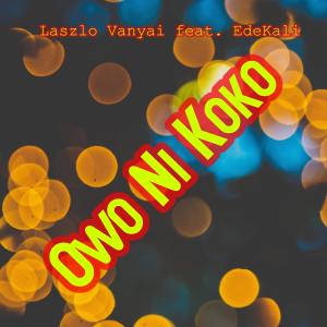 ดาวน์โหลดและฟังเพลง Owo Ni Koko (feat. EdeKali) พร้อมเนื้อเพลงจาก Laszlo Vanyai