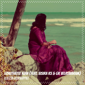 Listen to Ezhuthatte Njan song with lyrics from Ajeesh Konnappat