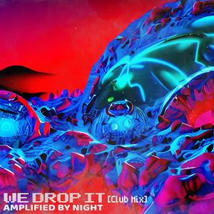 We Drop It (Club Mix) dari Amplified by Night