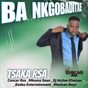 Concar Rsa的專輯BA NKGOBADITXE (OFFICIAL AUDIO) (feat. Tsaka Rsa, Mkoma saan , Dj Active Khoisan , Badez Ent & Mexican Boyz ) [Explicit]