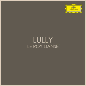 อัลบัม Lully - Le Roi Danse ศิลปิน Jean-Baptiste Lully