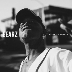 收聽Eearz的Work Ya Muscle歌詞歌曲