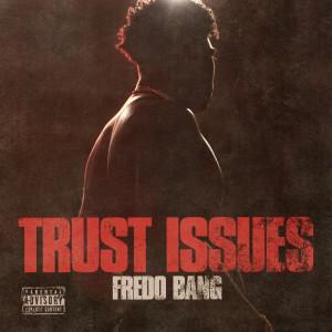 ดาวน์โหลดและฟังเพลง Trust Issues (Explicit) พร้อมเนื้อเพลงจาก Fredo Bang