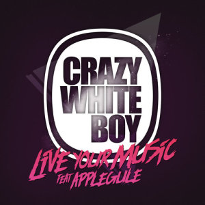 ดาวน์โหลดและฟังเพลง Live Your Music พร้อมเนื้อเพลงจาก Crazy White Boy
