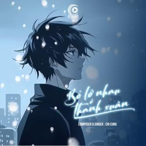 Listen to Bỏ Lỡ Nhau Ở Thanh Xuân song with lyrics from Chí Cưng