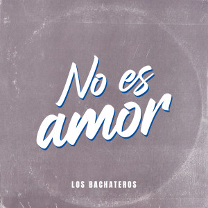 收聽Los Bachateros的No Es amor歌詞歌曲