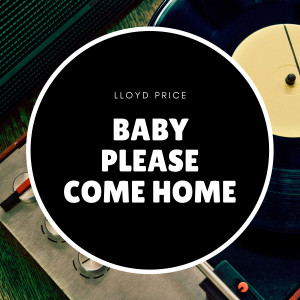 ดาวน์โหลดและฟังเพลง Baby Please Come Home พร้อมเนื้อเพลงจาก Lloyd Price