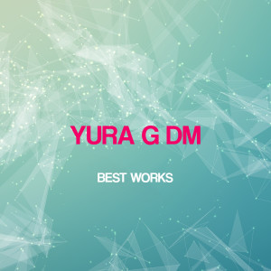 Yura G DM的專輯Yura G Dm Best Works
