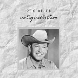 อัลบัม Rex Allen - Vintage Selection ศิลปิน Rex Allen