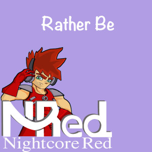 Rather Be dari Nightcore Red