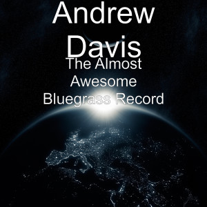Album The Almost Awesome Bluegrass Record oleh Andrew Davis