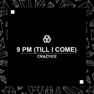 Listen to 9 PM (Till I Come) (Extended Mix) song with lyrics from Crazyice
