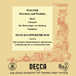 Wagner: Rienzi Overture; Lohengrin; Die Meistersinger; Tannhäuser (Hans Knappertsbusch - The Orchestral Edition: Volume 11)