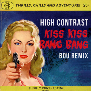 อัลบัม Kiss Kiss Bang Bang (Bou Remix) ศิลปิน High Contrast