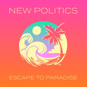 Listen to Paradise song with lyrics from New Politics