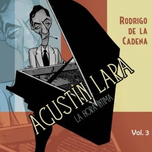 Rodrigo De La Cadena的專輯Agustín Lara. La hora íntima Vol. 3