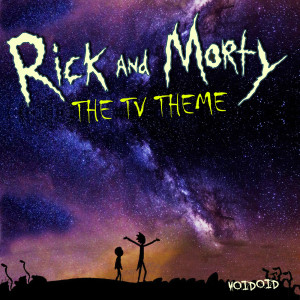 Listen to Rick And Morty (TV Theme) song with lyrics from Voidoid