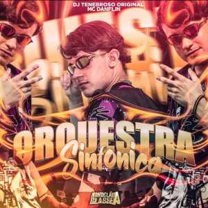 ดาวน์โหลดและฟังเพลง Montagem Orquestra Sinfônica พร้อมเนื้อเพลงจาก DJ TENEBROSO ORIGINAL