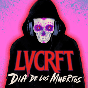 อัลบัม Dia De Los Muertos ศิลปิน LVCRFT