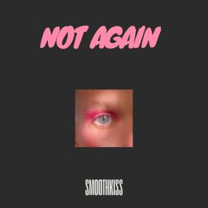 Album Not Again oleh Smoothkiss