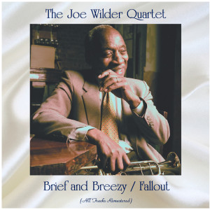 Album Brief and Breezy / Fallout (All Tracks Remastered) from The Joe Wilder Quartet