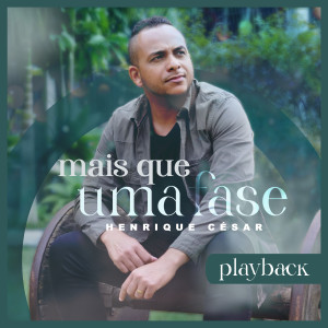 ดาวน์โหลดและฟังเพลง Mais Que uma Fase (Playback) พร้อมเนื้อเพลงจาก Henrique César