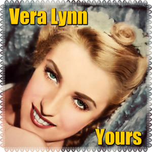 Dengarkan Yours lagu dari Vera Lynn dengan lirik
