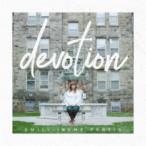 Listen to Devotion song with lyrics from Emily Irene Fertig