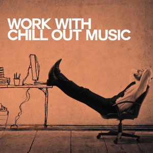 Various Artists的專輯Work with Chill out Music