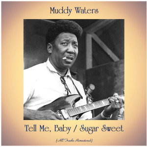 收聽Muddy Waters的Sugar Sweet (Remastered)歌詞歌曲