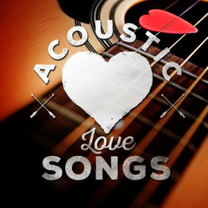 Acoustic Hits的專輯Acoustic Love Songs