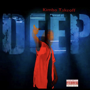 Listen to Deep (Explicit) song with lyrics from Kimbo Takeoff