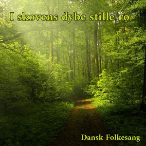 Album I Skovens Dybe Stille Ro from Dansk Folkesang