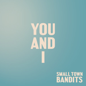 收听Small Town Bandits的You and I歌词歌曲
