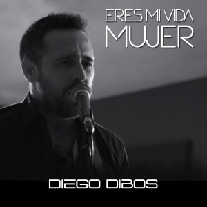 Dengarkan lagu Eres Mi Vida Mujer nyanyian Diego Dibós dengan lirik