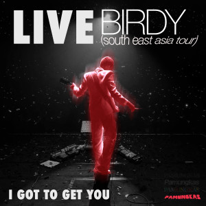 Pamungkas的专辑I Got To Get You (Live - Birdy South East Asia Tour)
