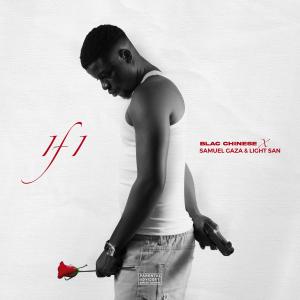 Blac Chinese的專輯IF I (feat. Samuel Gaza & Light San) [Explicit]